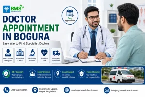 Doctor Appointment in Bogura through Bogura Medical Service for specialist doctors, hospitals, lab testing and emergency ambulance support.